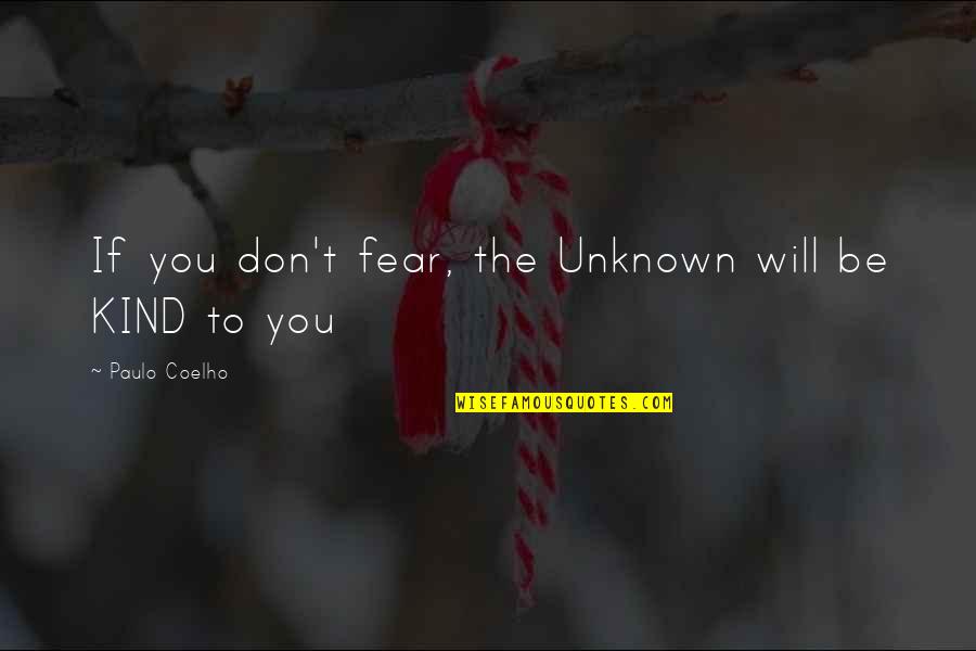 Dierenmishandeling Quotes By Paulo Coelho: If you don't fear, the Unknown will be