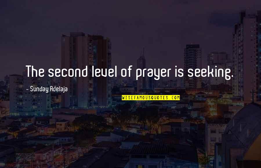 Dierenmishandeling Quotes By Sunday Adelaja: The second level of prayer is seeking.