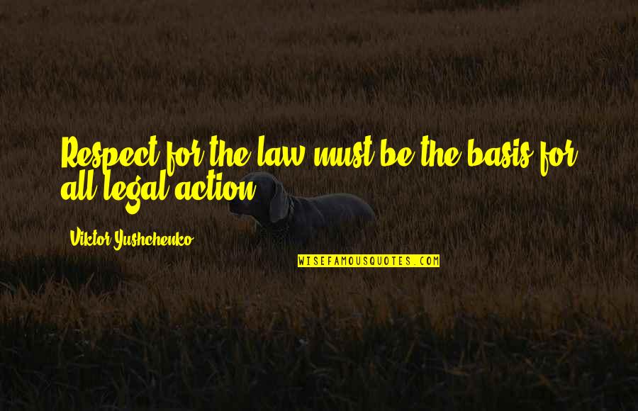 Dierk Quotes By Viktor Yushchenko: Respect for the law must be the basis Dierk Quotes By Viktor Yushchenko: Respect for the law must be the basis