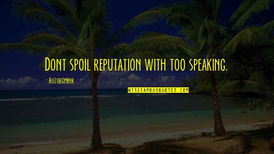 Dierking Doug Quotes By Bozorgmehr: Dont spoil reputation with too speaking.