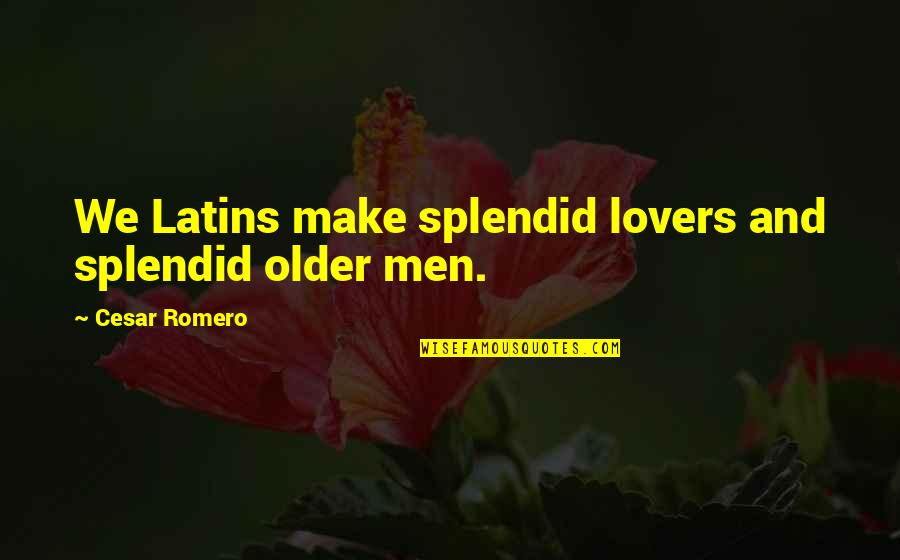 Dierking Doug Quotes By Cesar Romero: We Latins make splendid lovers and splendid older