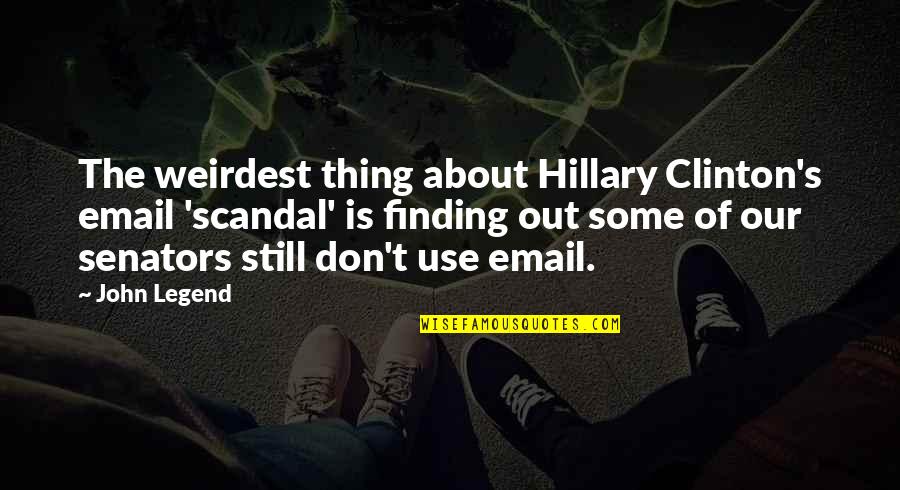 Dierking Doug Quotes By John Legend: The weirdest thing about Hillary Clinton's email 'scandal'