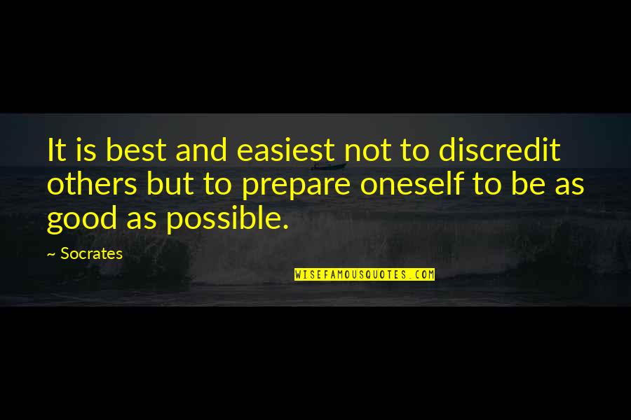 Dierkings Quotes By Socrates: It is best and easiest not to discredit
