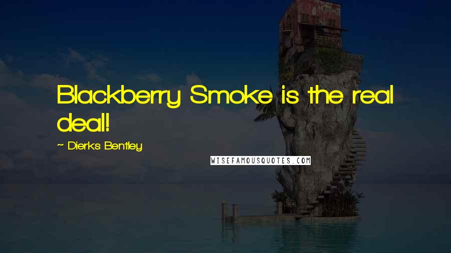 Dierks Bentley quotes: Blackberry Smoke is the real deal!