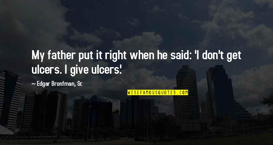 Dies The Common Quotes By Edgar Bronfman, Sr.: My father put it right when he said: Dies The Common Quotes By Edgar Bronfman, Sr.: My father put it right when he said: