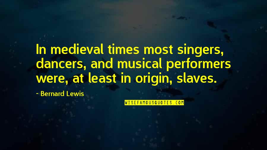 Diesel Engine Quotes By Bernard Lewis: In medieval times most singers, dancers, and musical