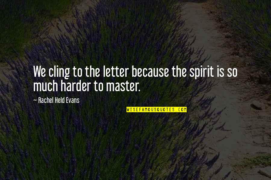 Diesel Engine Quotes By Rachel Held Evans: We cling to the letter because the spirit Diesel Engine Quotes By Rachel Held Evans: We cling to the letter because the spirit