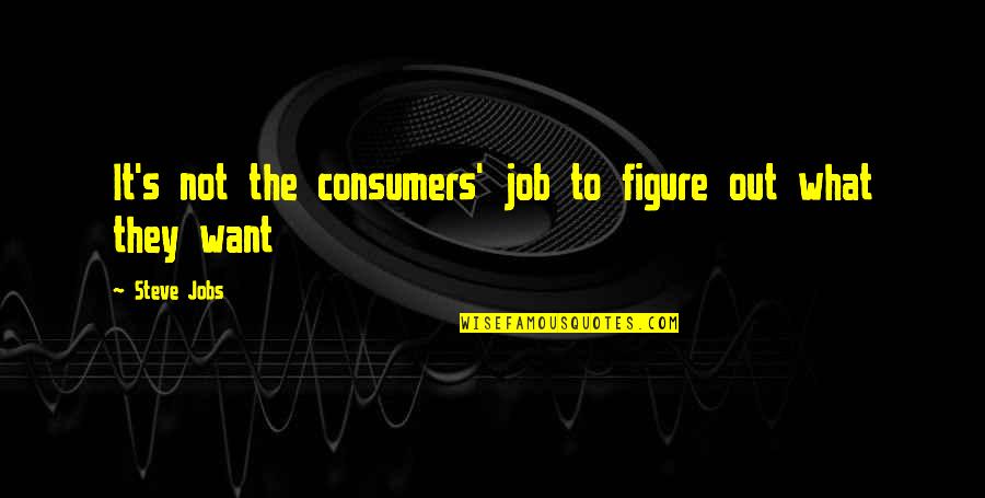 Diesel Tech Quotes By Steve Jobs: It's not the consumers' job to figure out