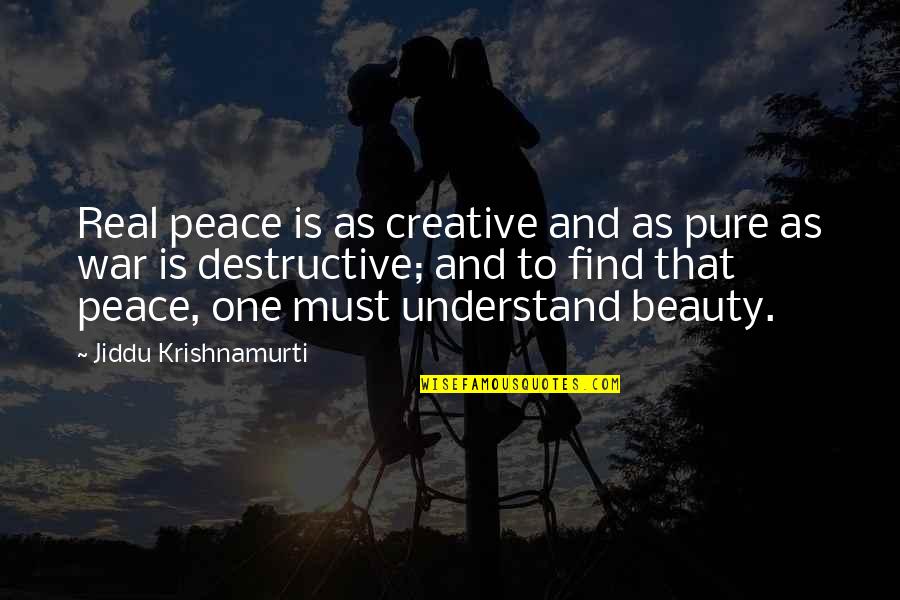 Dieselben Quotes By Jiddu Krishnamurti: Real peace is as creative and as pure Dieselben Quotes By Jiddu Krishnamurti: Real peace is as creative and as pure