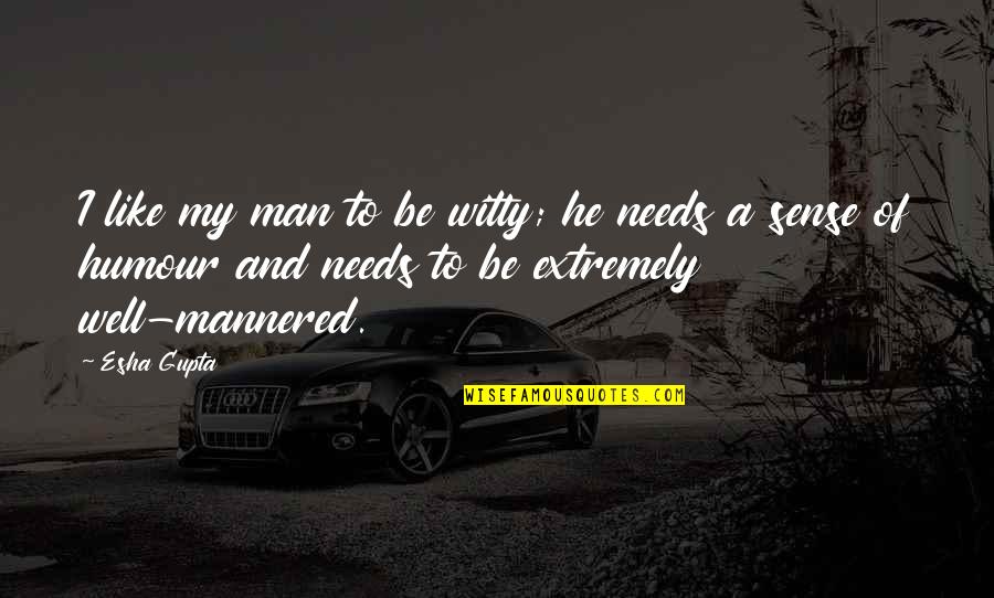 Dieseling Gasoline Quotes By Esha Gupta: I like my man to be witty; he