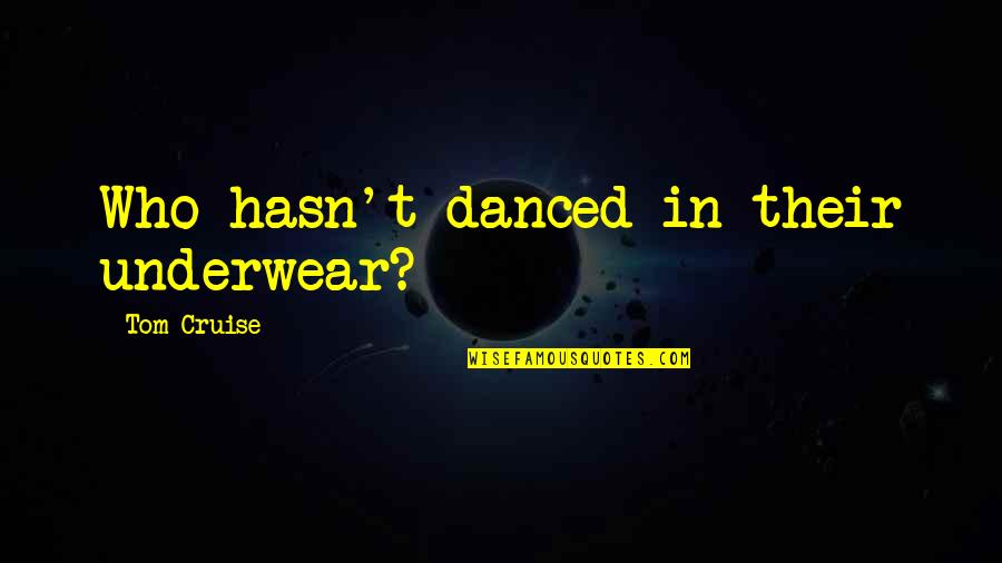 Diesem German Quotes By Tom Cruise: Who hasn't danced in their underwear?