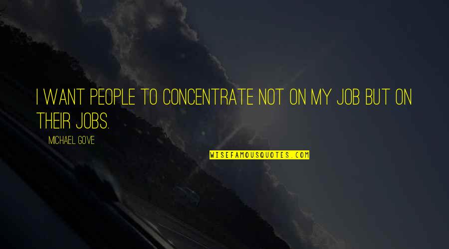 Dieses Panorama Quotes By Michael Gove: I want people to concentrate not on my
