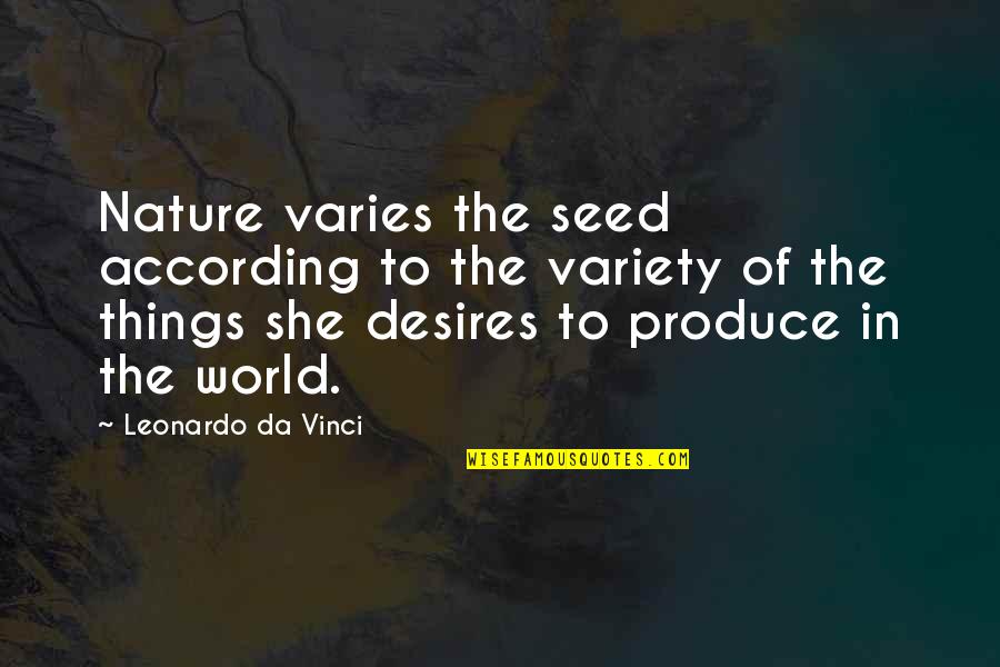 Diesheka Quotes By Leonardo Da Vinci: Nature varies the seed according to the variety
