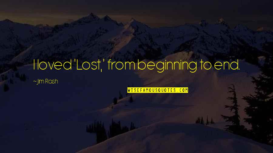 Diesseits Quotes By Jim Rash: I loved 'Lost,' from beginning to end.