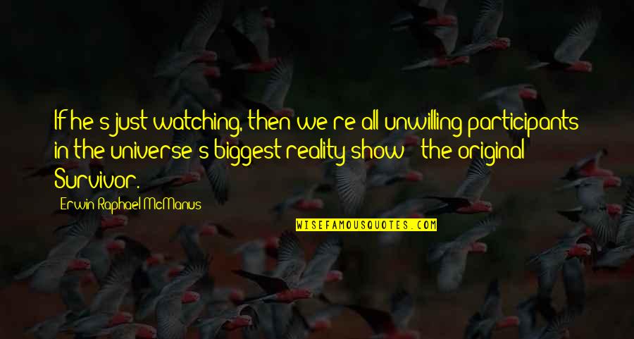 Diessen Wilhelm Quotes By Erwin Raphael McManus: If he's just watching, then we're all unwilling