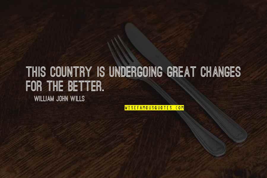 Diestelhorst Quotes By William John Wills: This country is undergoing great changes for the