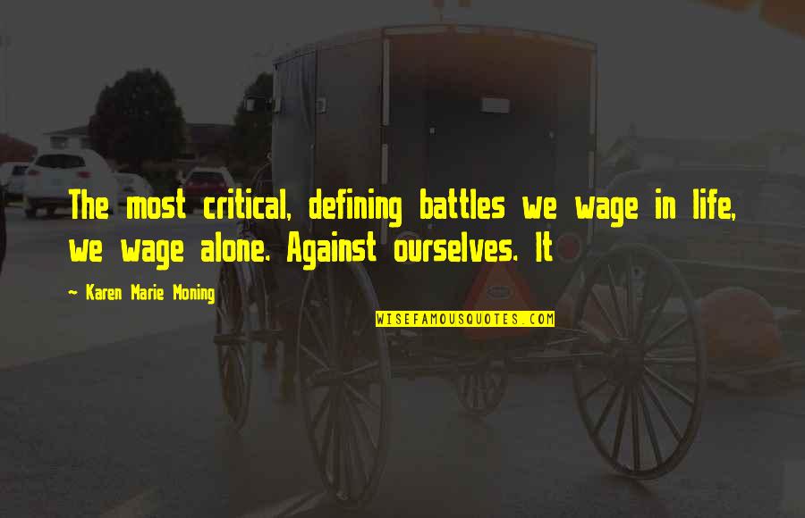 Diestrus Quotes By Karen Marie Moning: The most critical, defining battles we wage in