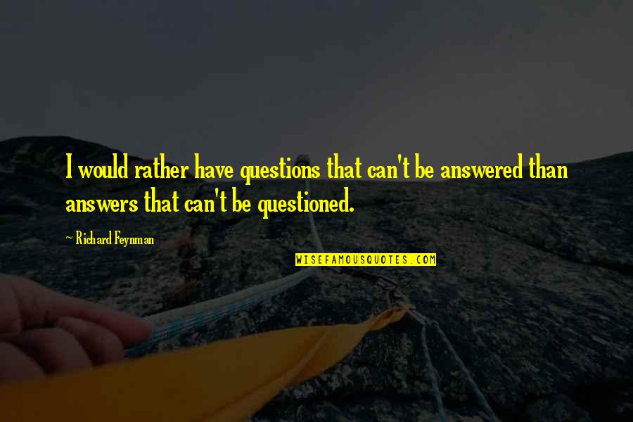Diet And Exercise Inspirational Quotes By Richard Feynman: I would rather have questions that can't be