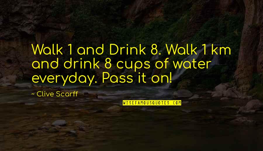 Diet And Health Quotes By Clive Scarff: Walk 1 and Drink 8. Walk 1 km