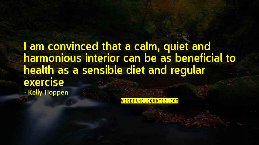 Diet And Health Quotes By Kelly Hoppen: I am convinced that a calm, quiet and