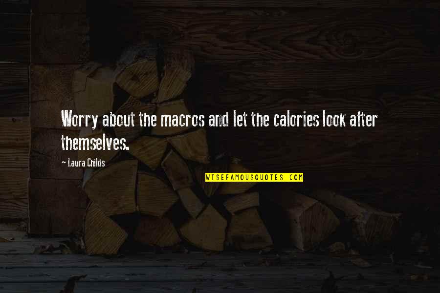 Diet And Nutrition Quotes By Laura Childs: Worry about the macros and let the calories
