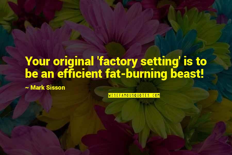 Diet And Nutrition Quotes By Mark Sisson: Your original 'factory setting' is to be an