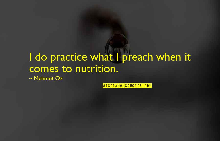 Diet And Nutrition Quotes By Mehmet Oz: I do practice what I preach when it