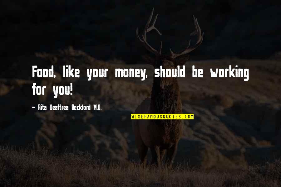 Diet And Nutrition Quotes By Rita Deattrea Beckford M.D.: Food, like your money, should be working for