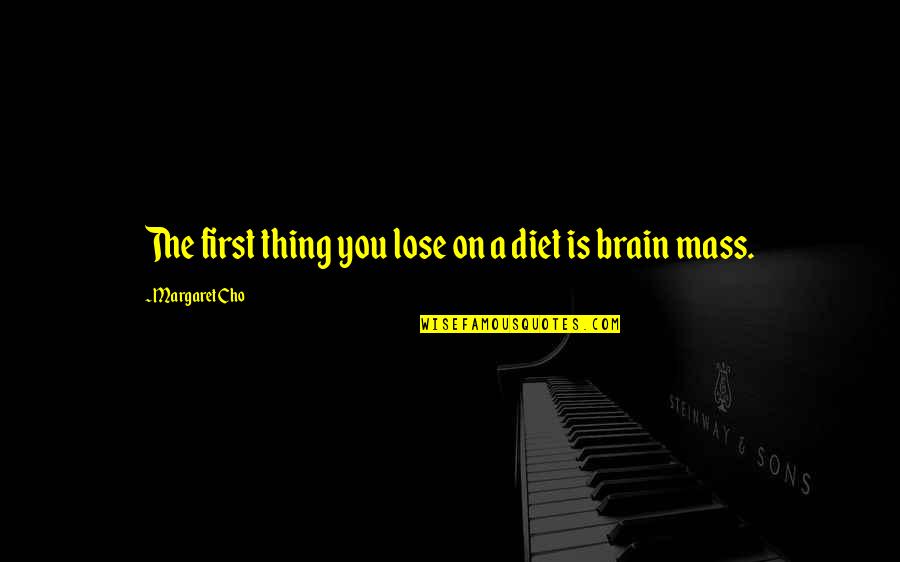 Diet And Weight Loss Quotes By Margaret Cho: The first thing you lose on a diet