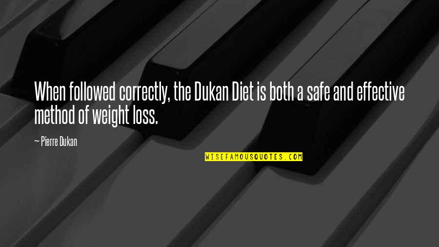 Diet And Weight Loss Quotes By Pierre Dukan: When followed correctly, the Dukan Diet is both
