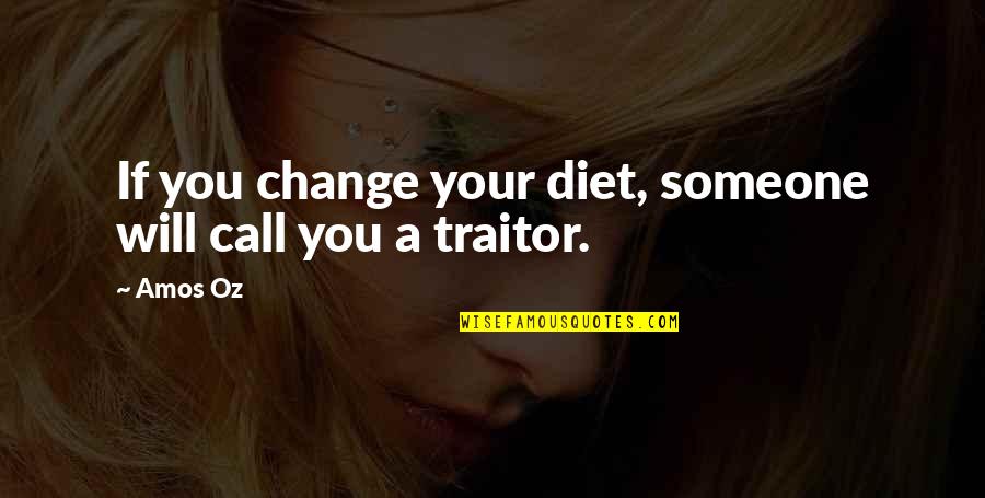 Diet Change Quotes By Amos Oz: If you change your diet, someone will call