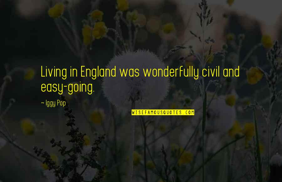 Diet Encouragement Quotes By Iggy Pop: Living in England was wonderfully civil and easy-going.