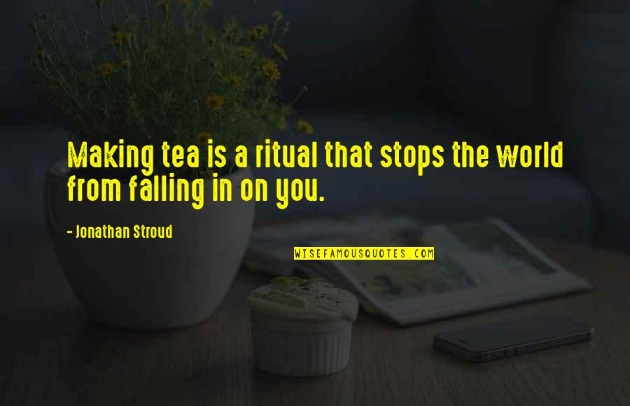 Diet Encouragement Quotes By Jonathan Stroud: Making tea is a ritual that stops the