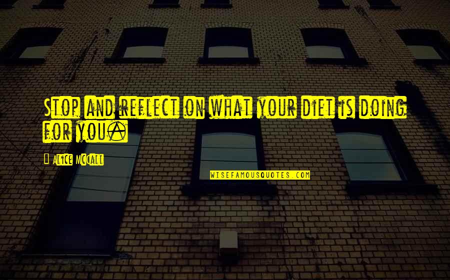 Diet Food Quotes By Alice McCall: Stop and reflect on what your diet is