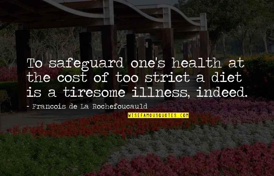 Diet Food Quotes By Francois De La Rochefoucauld: To safeguard one's health at the cost of