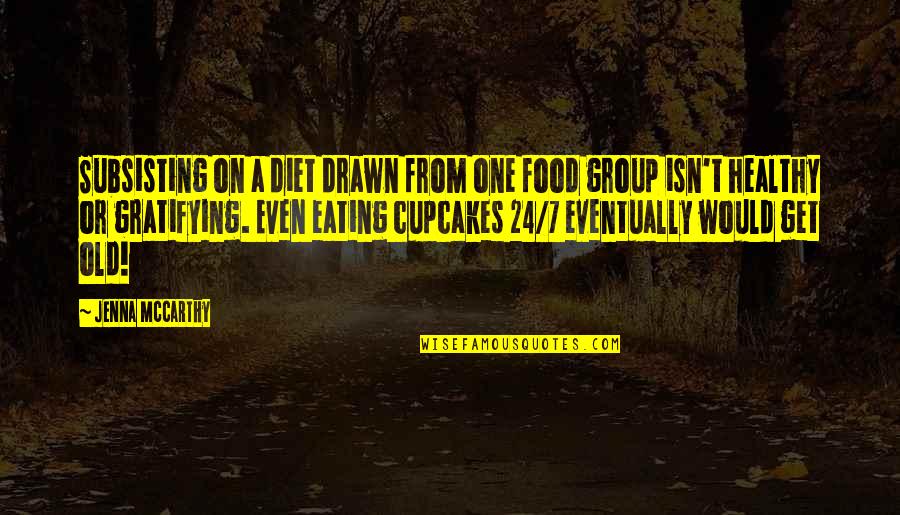 Diet Food Quotes By Jenna McCarthy: Subsisting on a diet drawn from one food