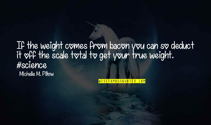 Diet Food Quotes By Michelle M. Pillow: If the weight comes from bacon you can