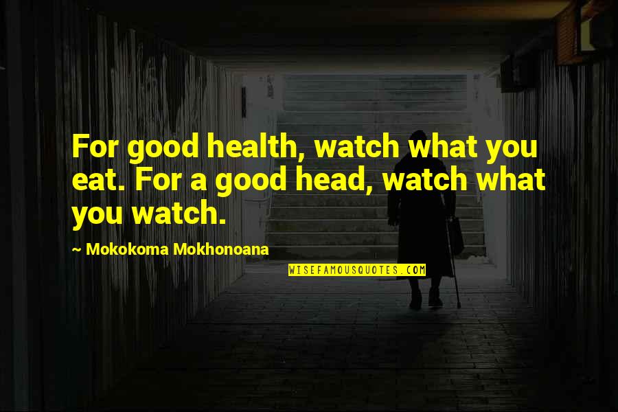Diet Food Quotes By Mokokoma Mokhonoana: For good health, watch what you eat. For