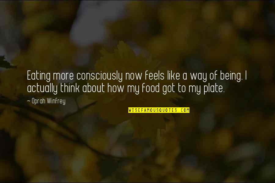 Diet Food Quotes By Oprah Winfrey: Eating more consciously now feels like a way