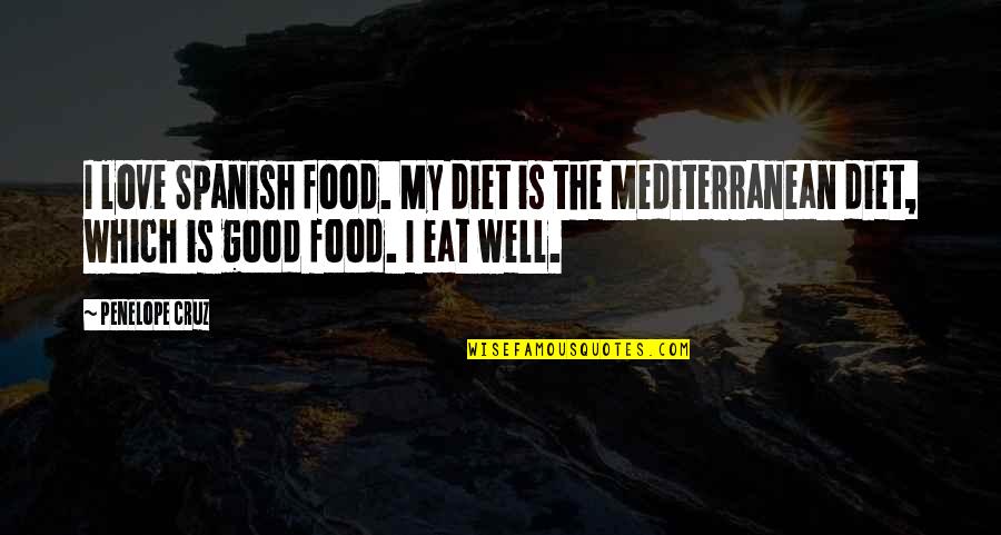 Diet Food Quotes By Penelope Cruz: I love Spanish food. My diet is the