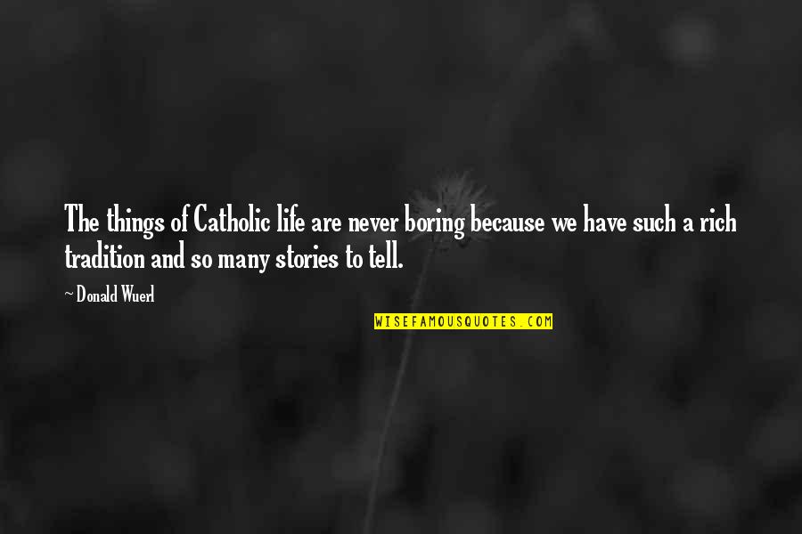 Diet Pepsi Quotes By Donald Wuerl: The things of Catholic life are never boring Diet Pepsi Quotes By Donald Wuerl: The things of Catholic life are never boring