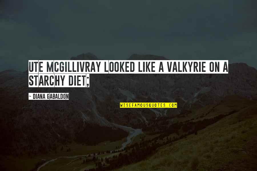 Diet Quotes By Diana Gabaldon: Ute McGillivray looked like a Valkyrie on a