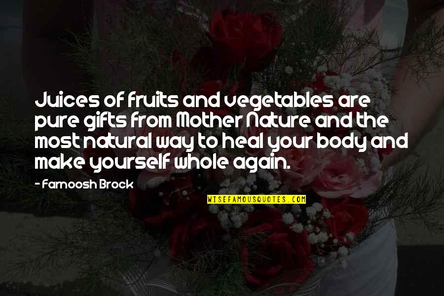 Diet Quotes By Farnoosh Brock: Juices of fruits and vegetables are pure gifts