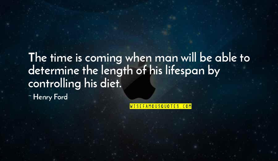 Diet Quotes By Henry Ford: The time is coming when man will be