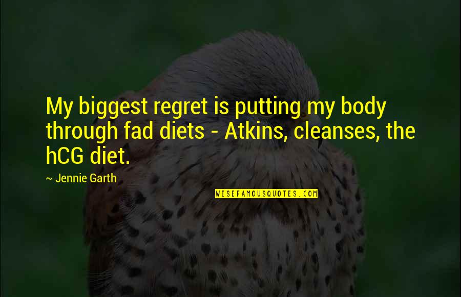 Diet Quotes By Jennie Garth: My biggest regret is putting my body through