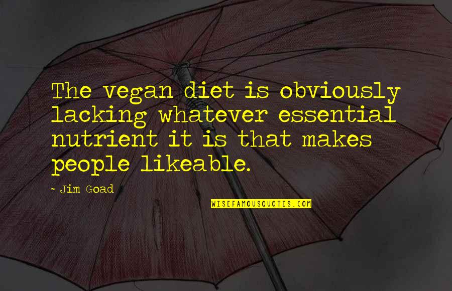 Diet Quotes By Jim Goad: The vegan diet is obviously lacking whatever essential