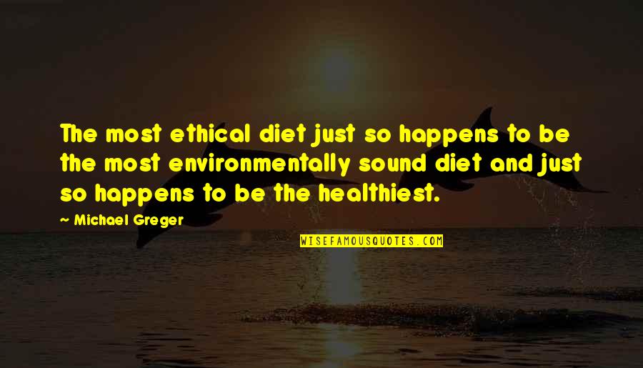 Diet Quotes By Michael Greger: The most ethical diet just so happens to