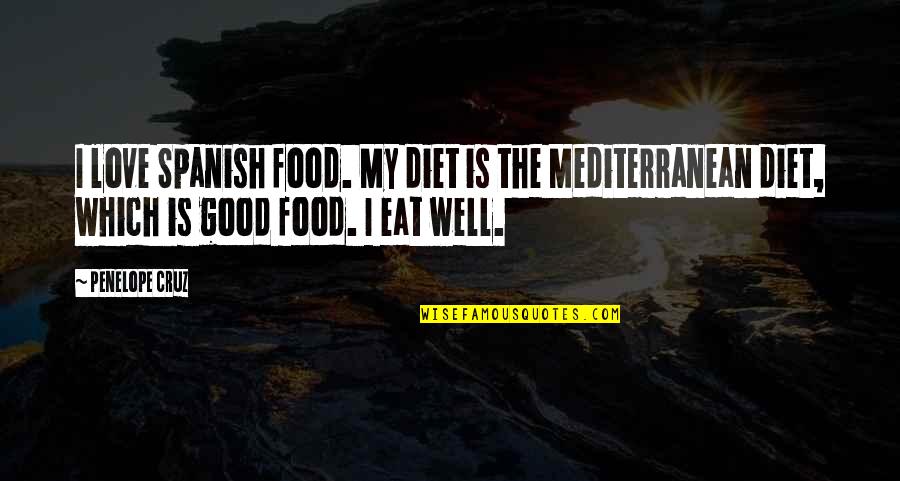 Diet Quotes By Penelope Cruz: I love Spanish food. My diet is the