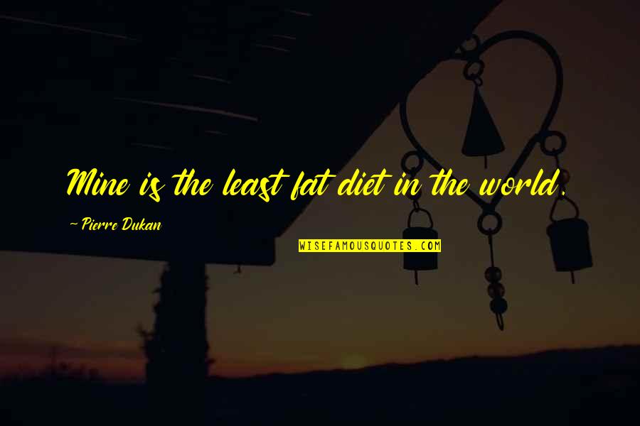 Diet Quotes By Pierre Dukan: Mine is the least fat diet in the