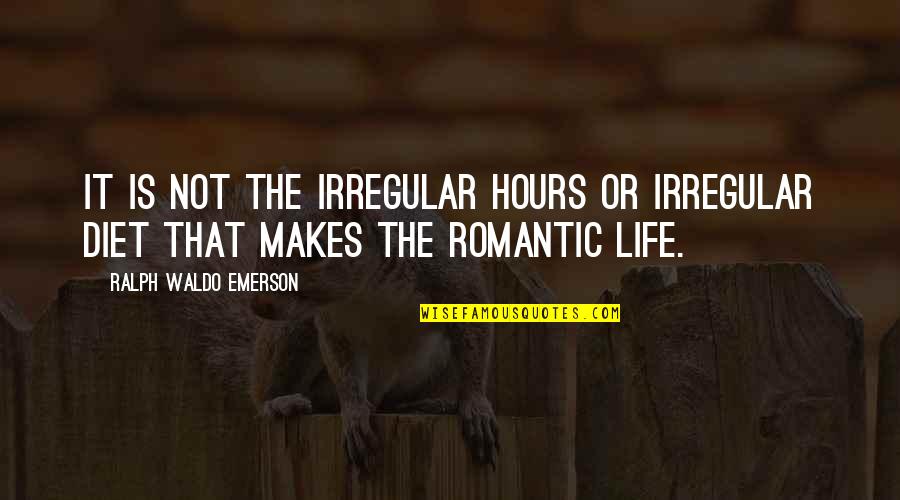 Diet Quotes By Ralph Waldo Emerson: It is not the irregular hours or irregular